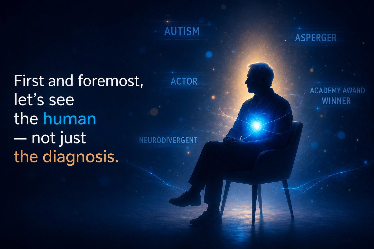 Let's always see the person first — not just the diagnosis Silhouette of a man sitting in an armchair, a glowing blue light in his hands, words floating around him: autism, Asperger's, actor, Oscar winner, wired differently